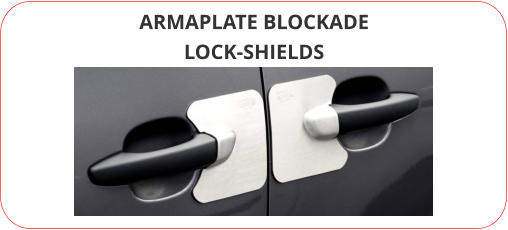 ARMAPLATE BLOCKADE LOCK-SHIELDS