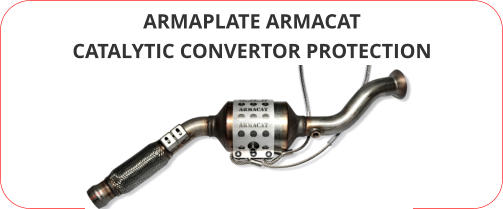 ARMAPLATE ARMACAT CATALYTIC CONVERTOR PROTECTION