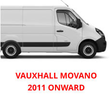 VAUXHALL MOVANO 2011 ONWARD