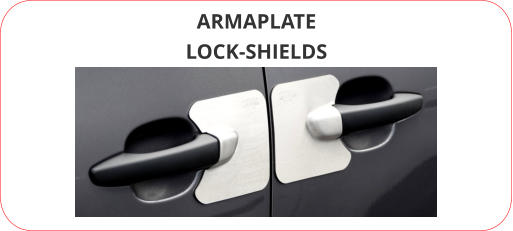 ARMAPLATE LOCK-SHIELDS